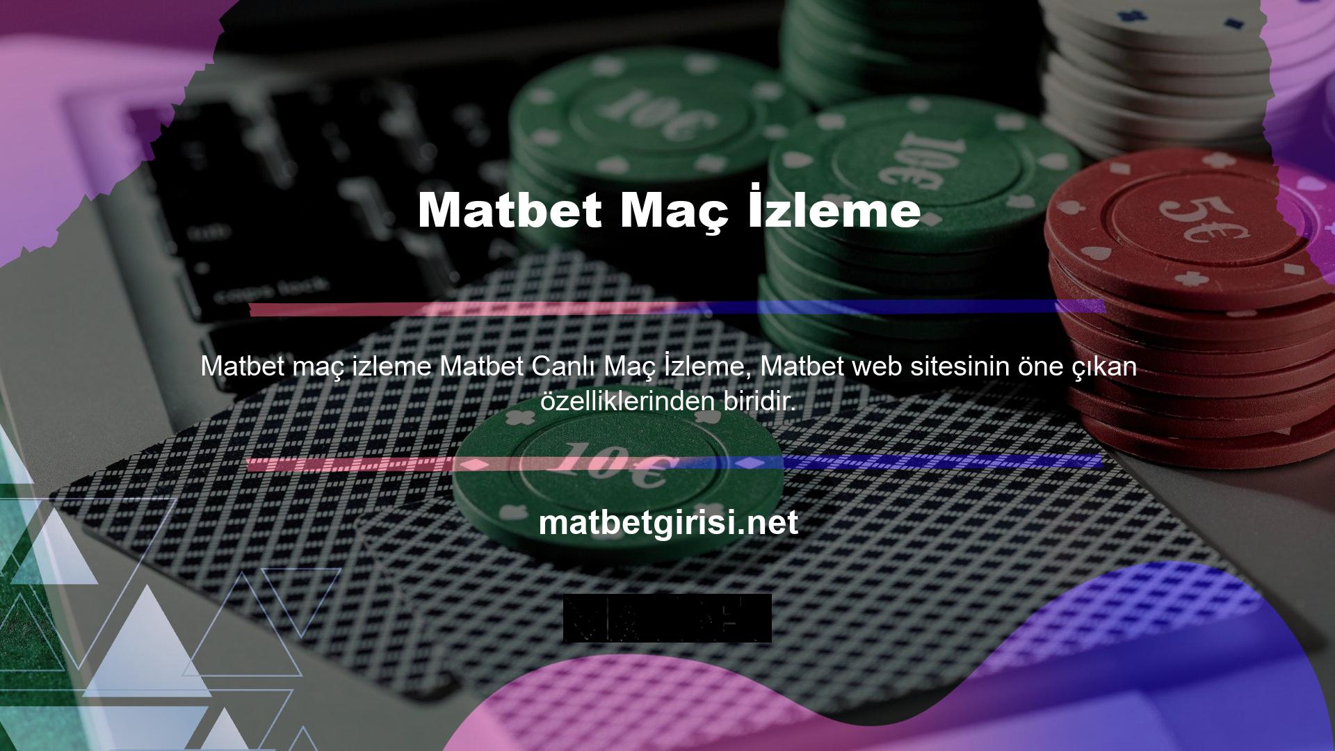 Matbet üyelerine bahislerinde yardımcı olmak için gerçek zamanlı bir oyun takip departmanına sahiptir